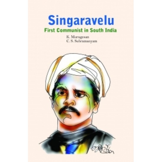 Singaravelu: First Communist in South India Singaravelu: First Communist in South India