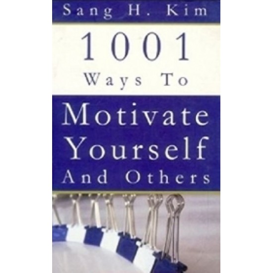 1001 Ways To Motivate Yourself And Others 1001 Ways To Motivate Yourself And Others