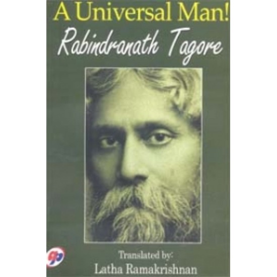 A Universal Man! Rabindranath Tagore A Universal Man! Rabindranath Tagore